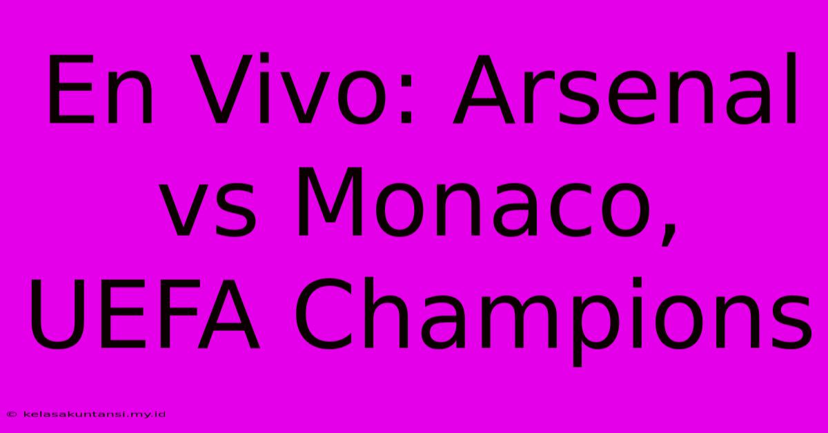 En Vivo: Arsenal Vs Monaco, UEFA Champions