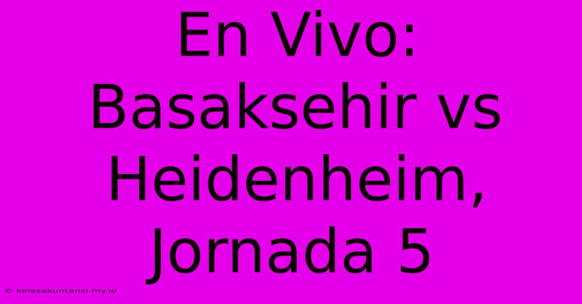 En Vivo: Basaksehir Vs Heidenheim, Jornada 5