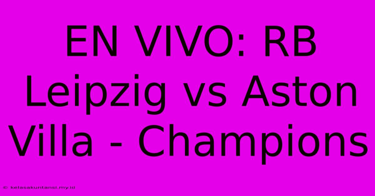 EN VIVO: RB Leipzig Vs Aston Villa - Champions