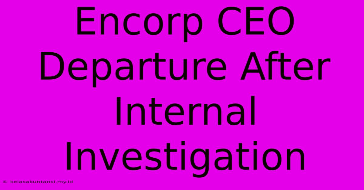 Encorp CEO Departure After Internal Investigation