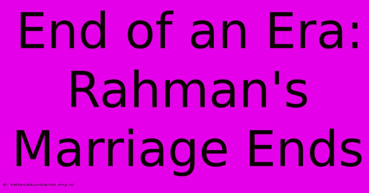 End Of An Era: Rahman's Marriage Ends