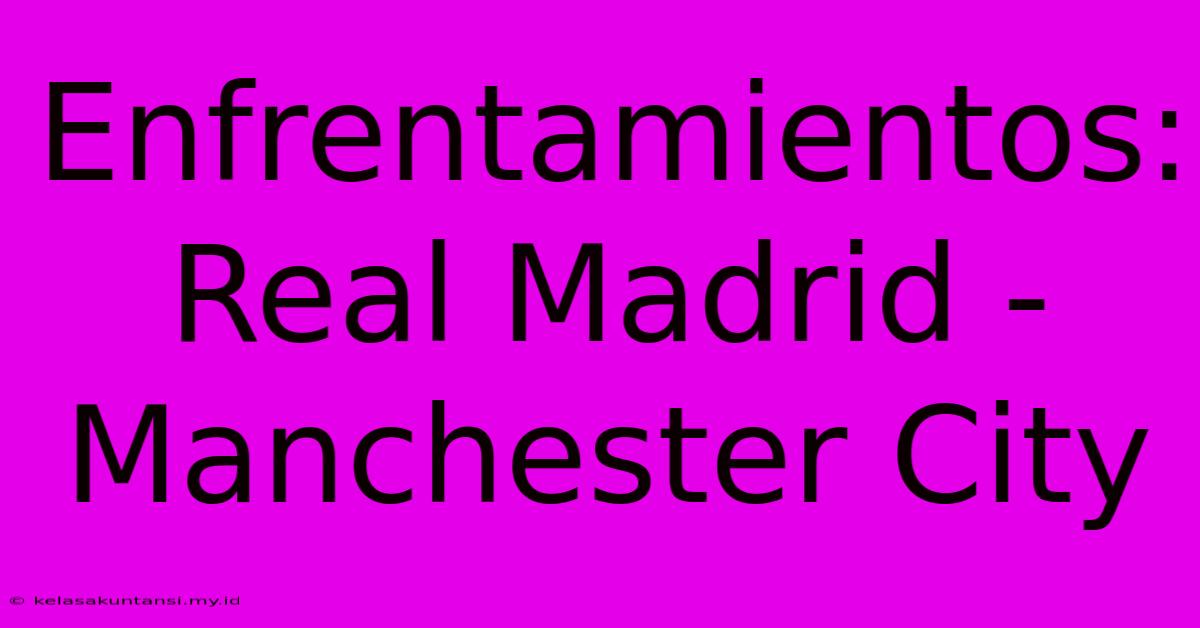 Enfrentamientos: Real Madrid - Manchester City Enfrentamientos: Real Madrid - Manchester City