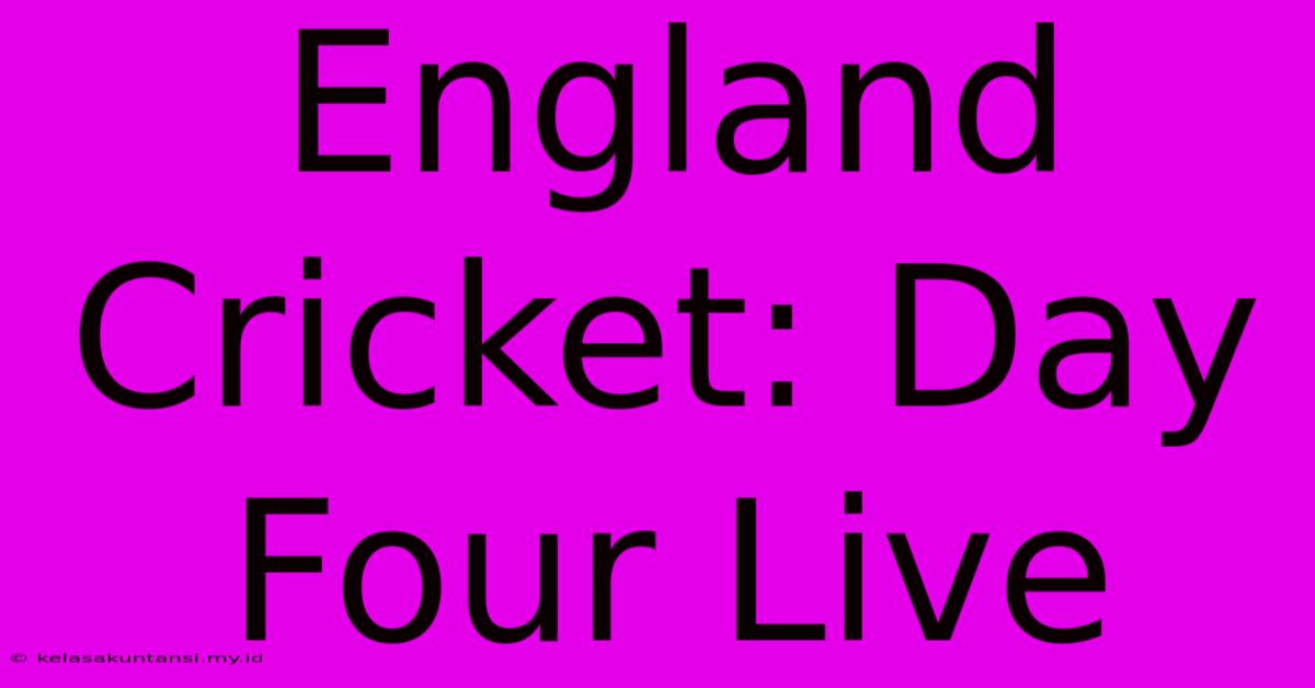 England Cricket: Day Four Live