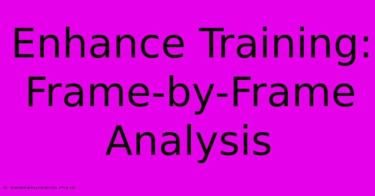 Enhance Training: Frame-by-Frame Analysis