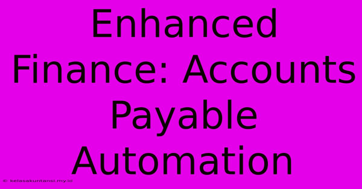 Enhanced Finance: Accounts Payable Automation