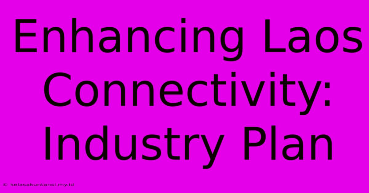 Enhancing Laos Connectivity: Industry Plan