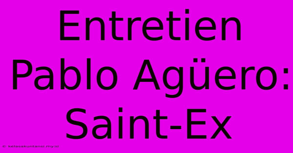 Entretien Pablo Agüero: Saint-Ex