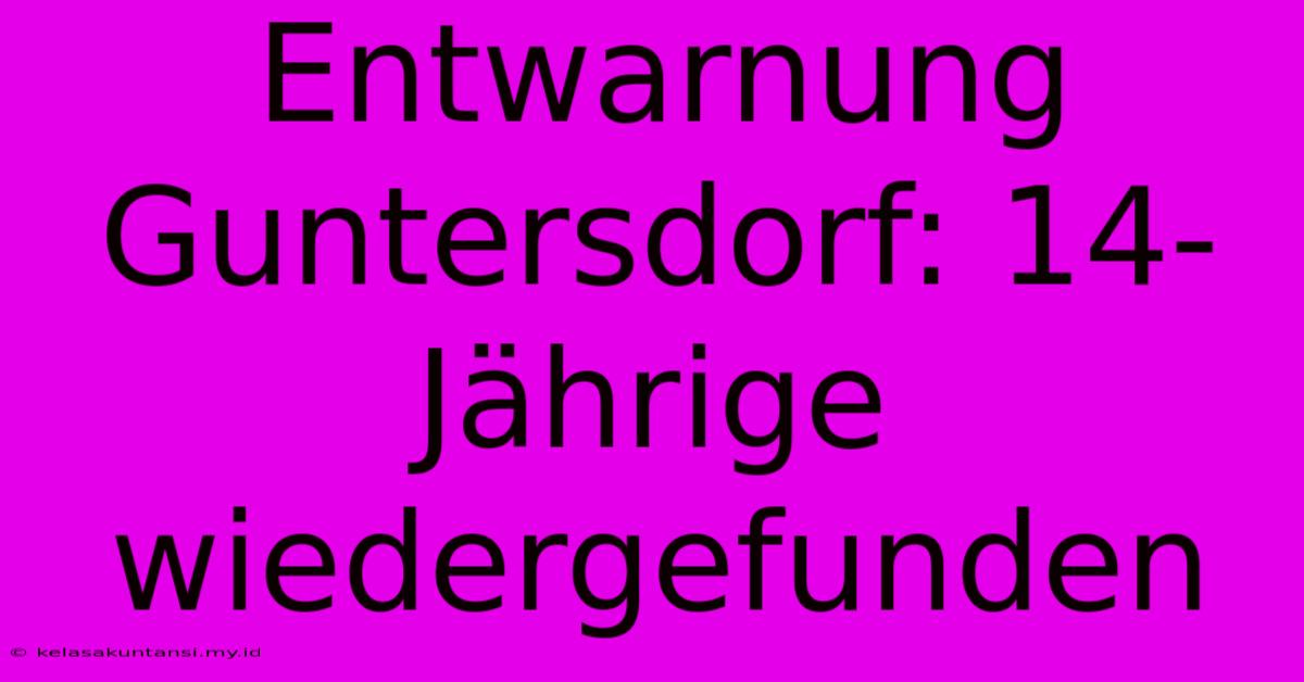 Entwarnung Guntersdorf: 14-Jährige Wiedergefunden