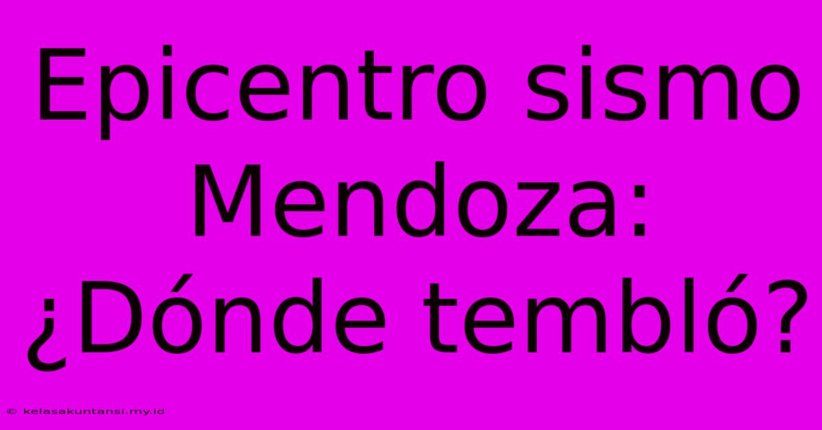 Epicentro Sismo Mendoza: ¿Dónde Tembló?