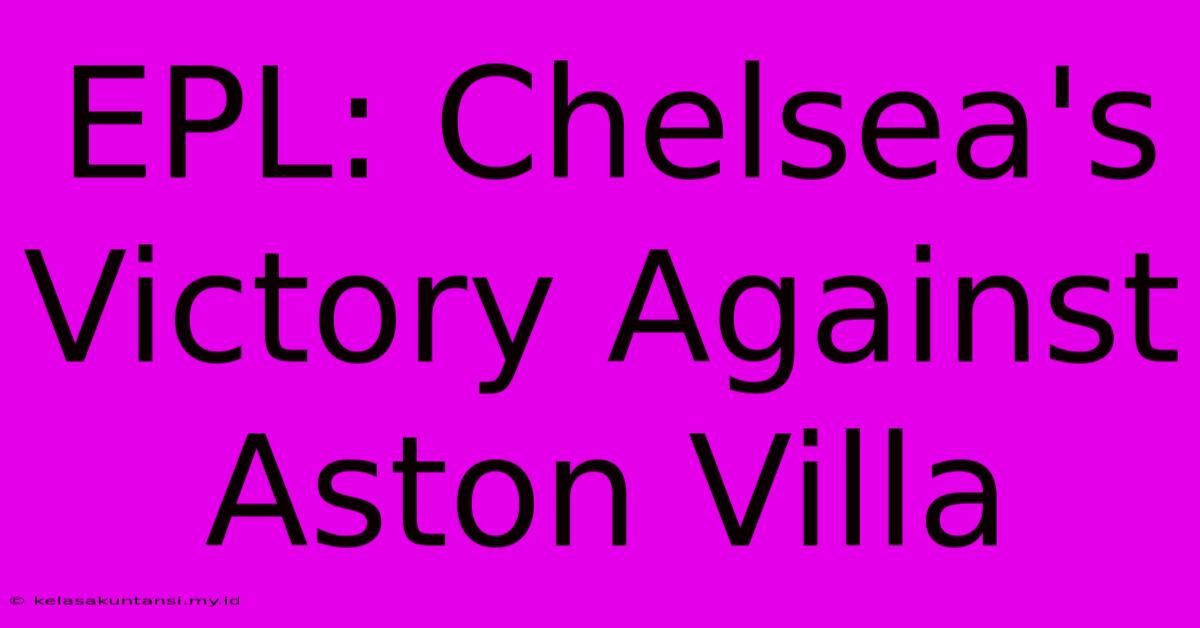 EPL: Chelsea's Victory Against Aston Villa