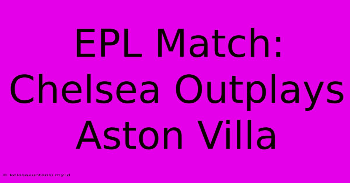 EPL Match: Chelsea Outplays Aston Villa