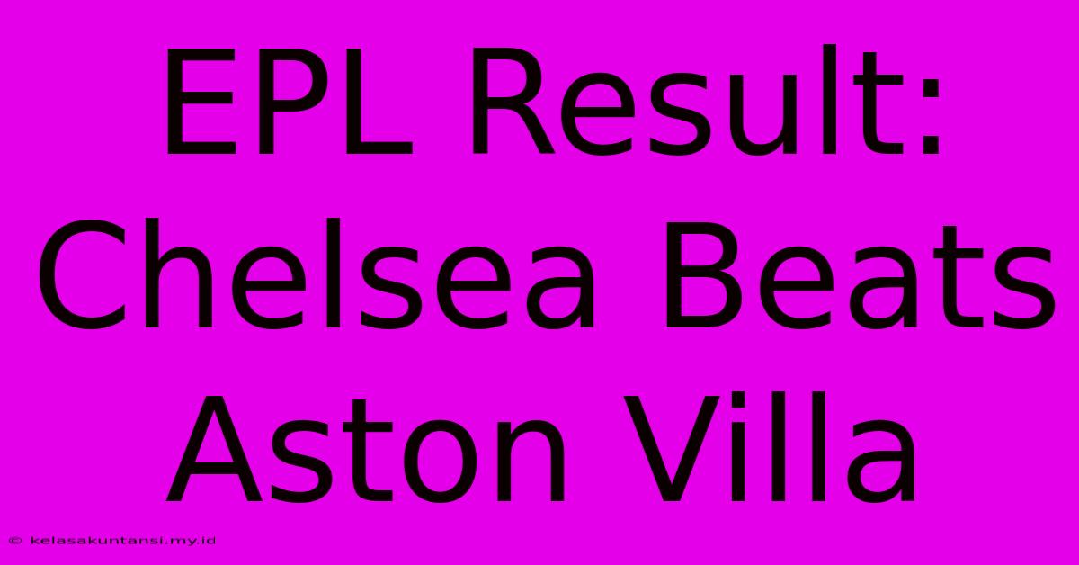 EPL Result: Chelsea Beats Aston Villa