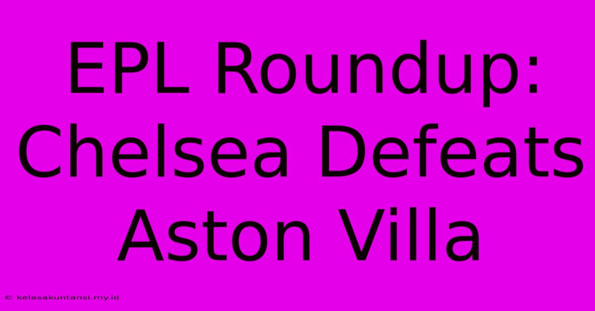 EPL Roundup: Chelsea Defeats Aston Villa