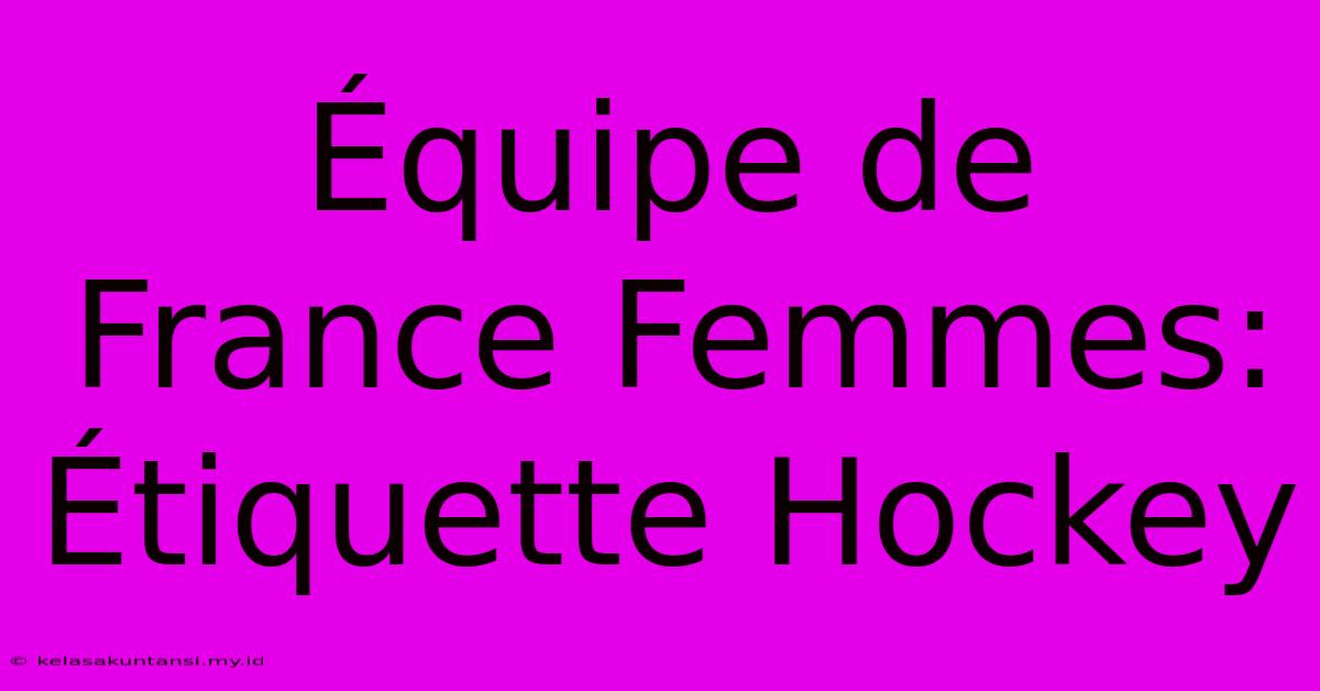 Équipe De France Femmes: Étiquette Hockey