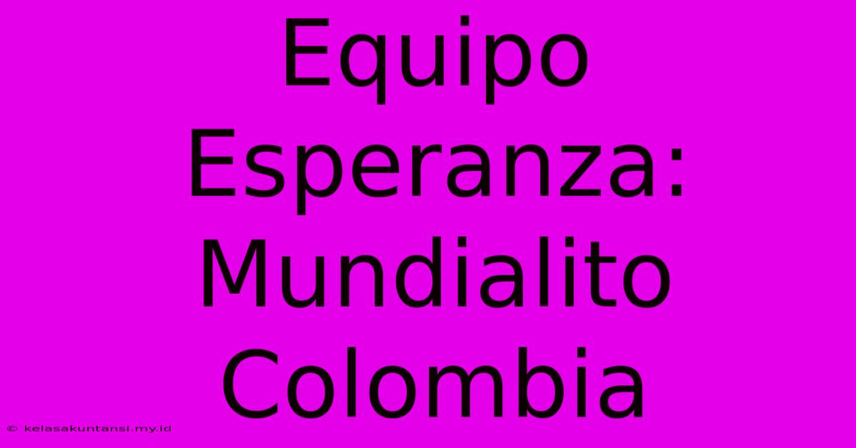 Equipo Esperanza: Mundialito Colombia