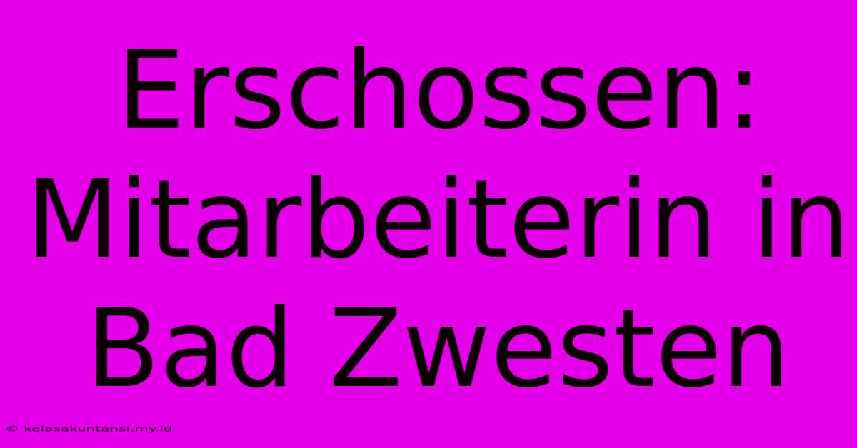 Erschossen: Mitarbeiterin In Bad Zwesten