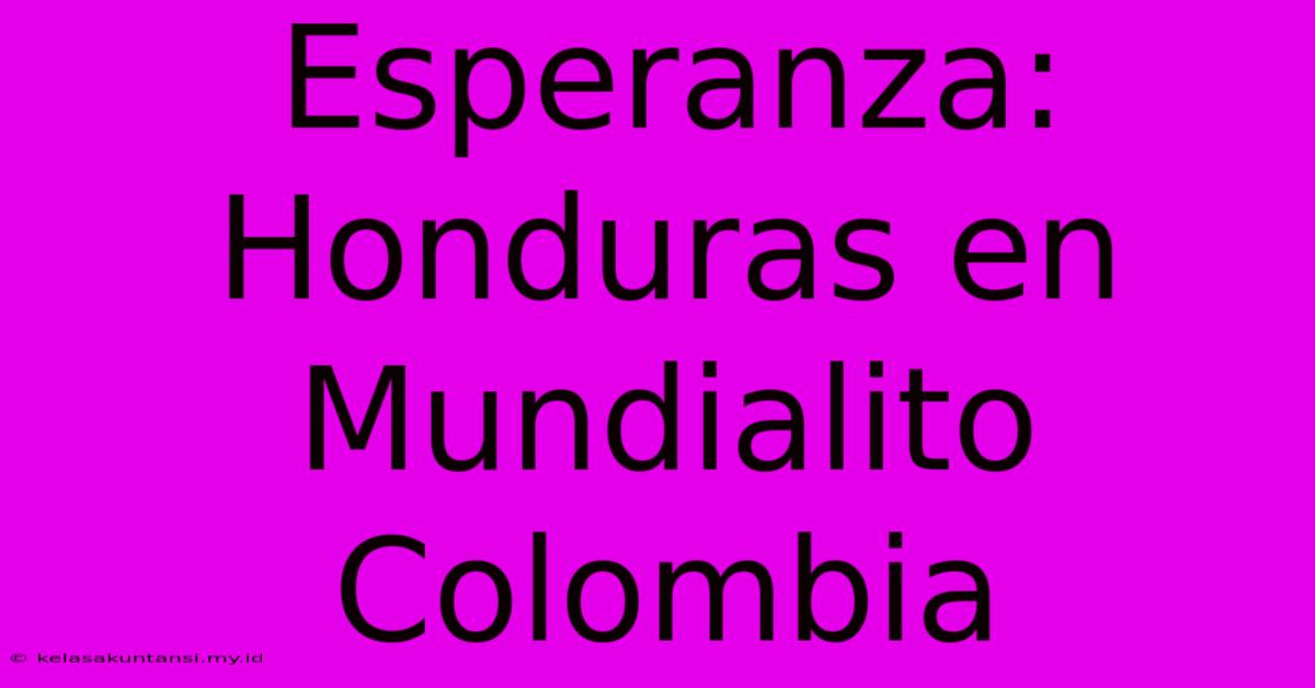 Esperanza: Honduras En Mundialito Colombia