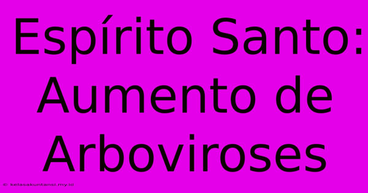 Espírito Santo: Aumento De Arboviroses