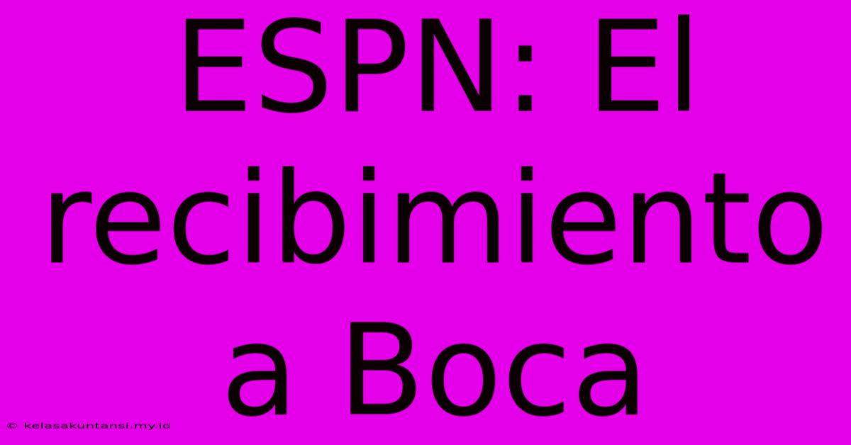 ESPN: El Recibimiento A Boca