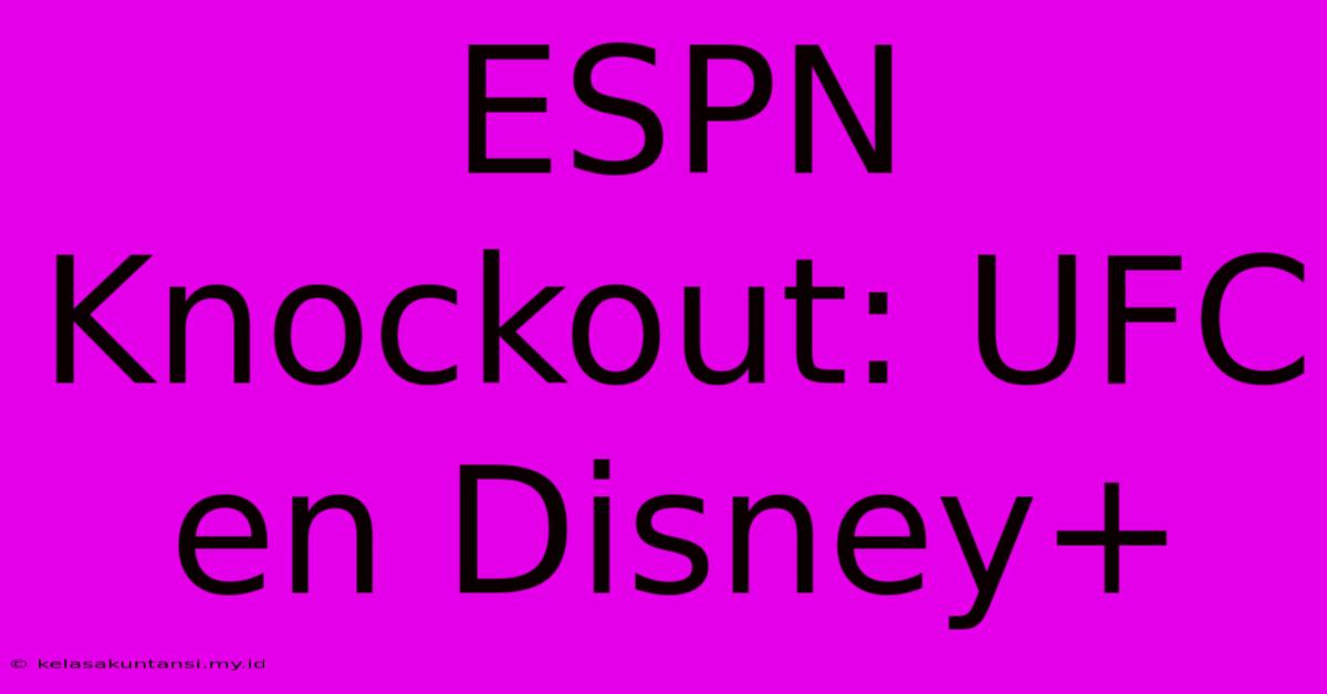 ESPN Knockout: UFC En Disney+