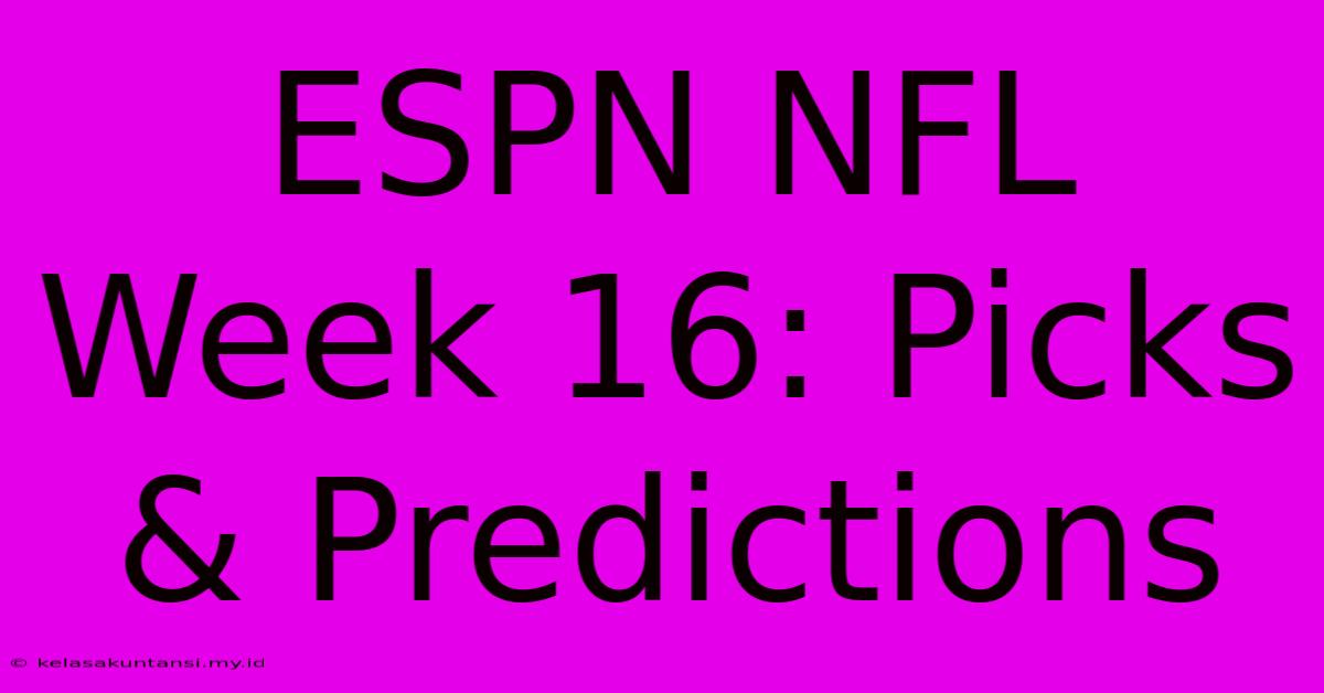 ESPN NFL Week 16: Picks & Predictions