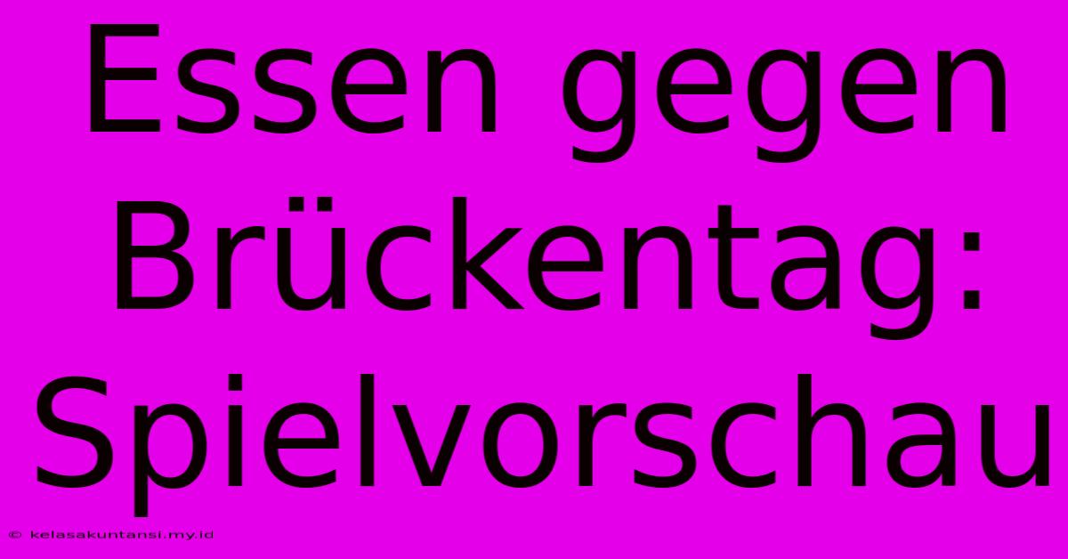 Essen Gegen Brückentag: Spielvorschau