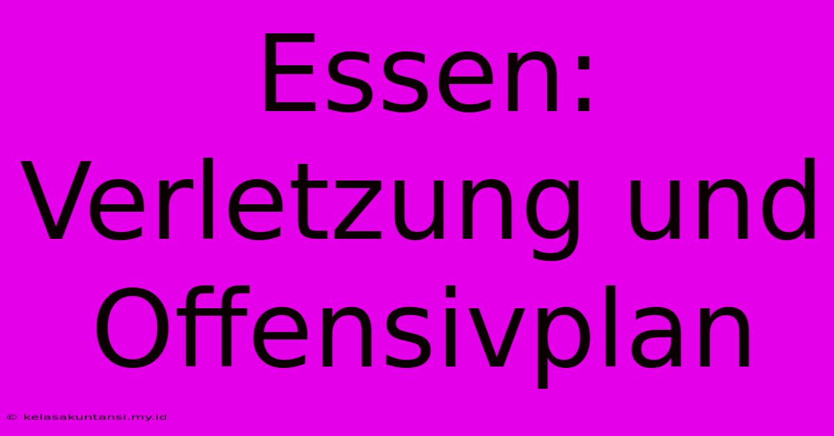 Essen: Verletzung Und Offensivplan