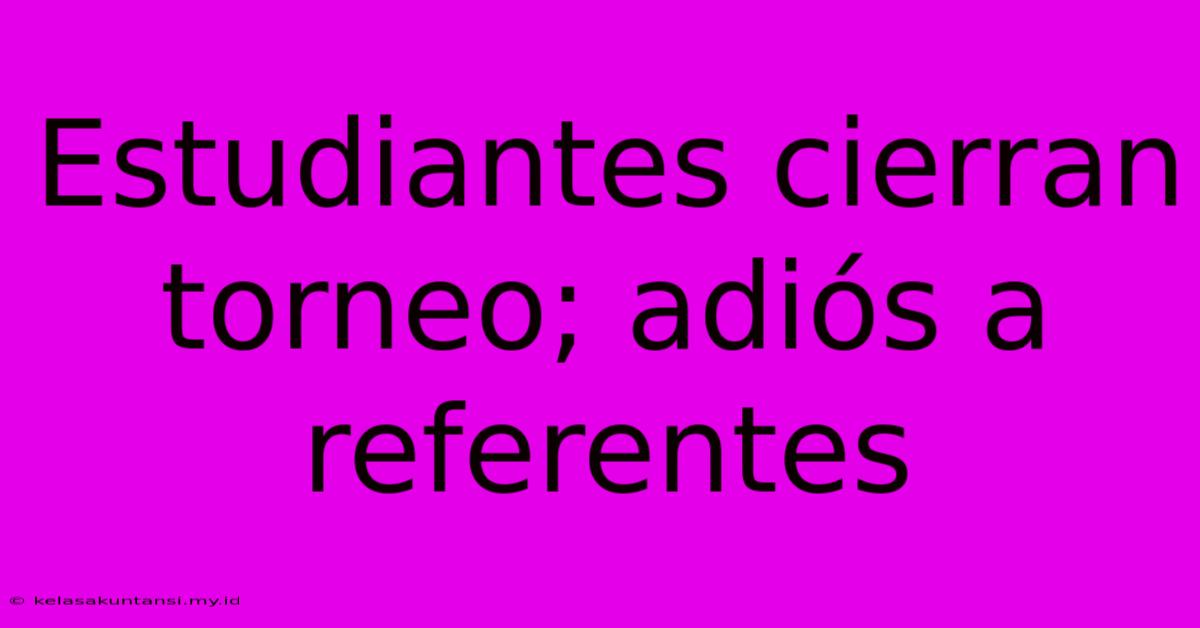 Estudiantes Cierran Torneo; Adiós A Referentes