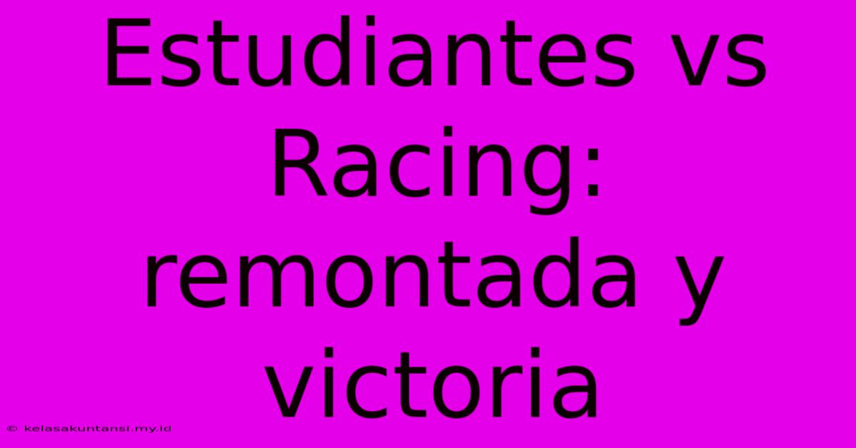 Estudiantes Vs Racing: Remontada Y Victoria Estudiantes Vs Racing: Remontada Y Victoria