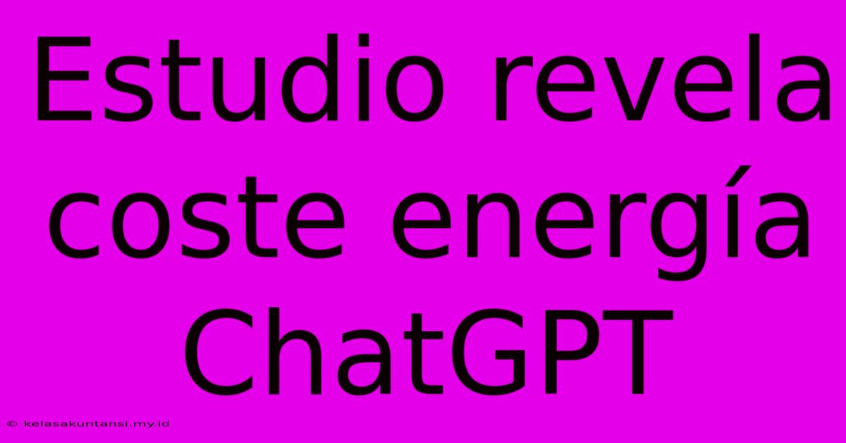 Estudio Revela Coste Energía ChatGPT