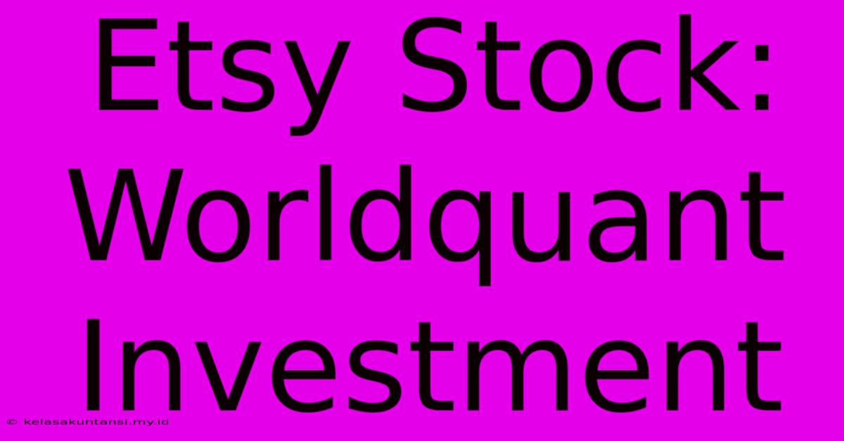 Etsy Stock: Worldquant Investment