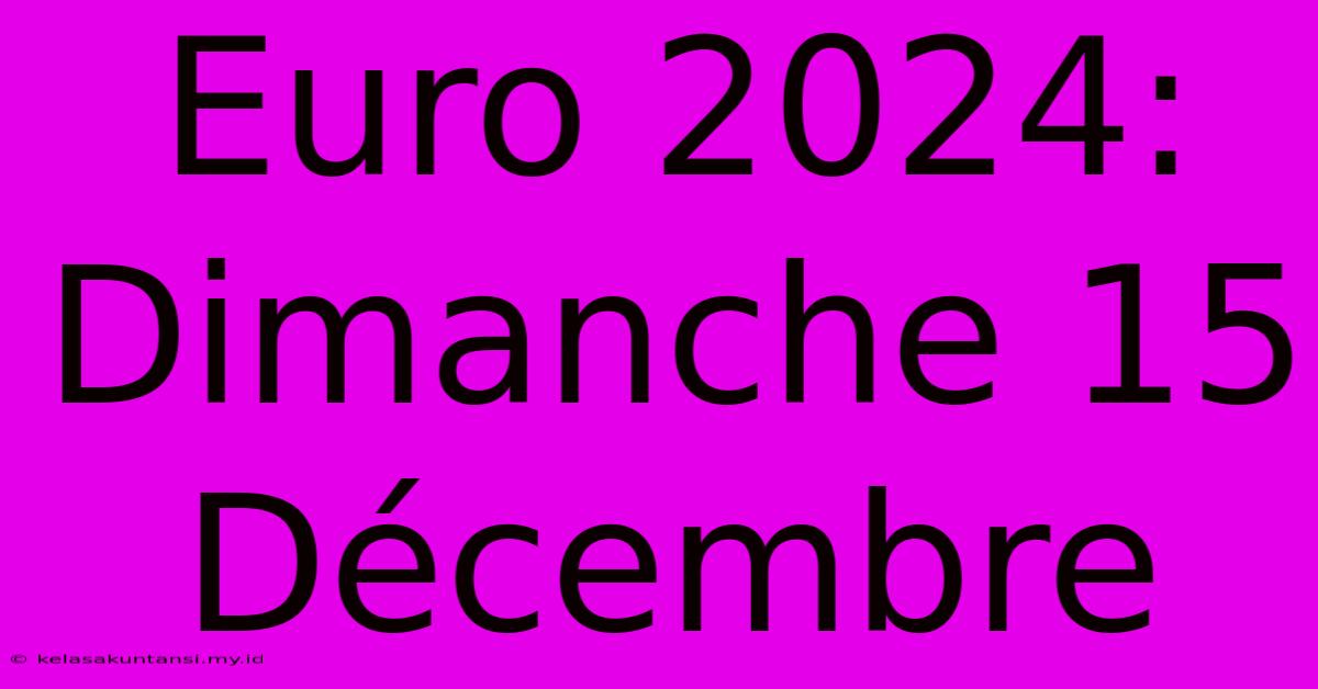 Euro 2024:  Dimanche 15 Décembre