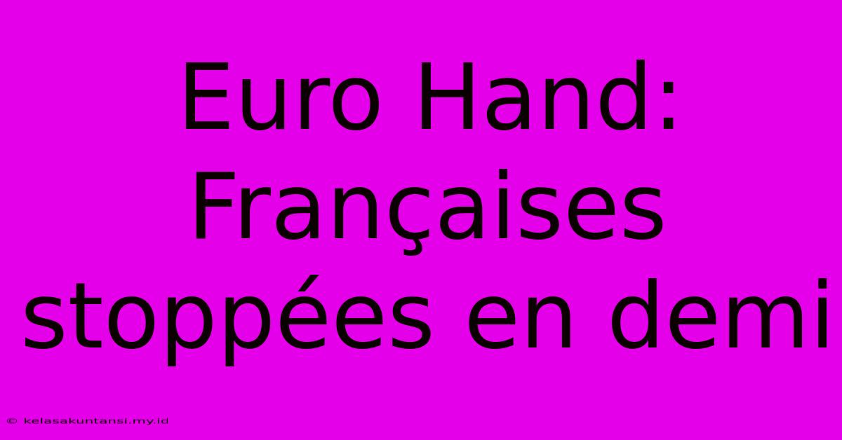 Euro Hand: Françaises Stoppées En Demi