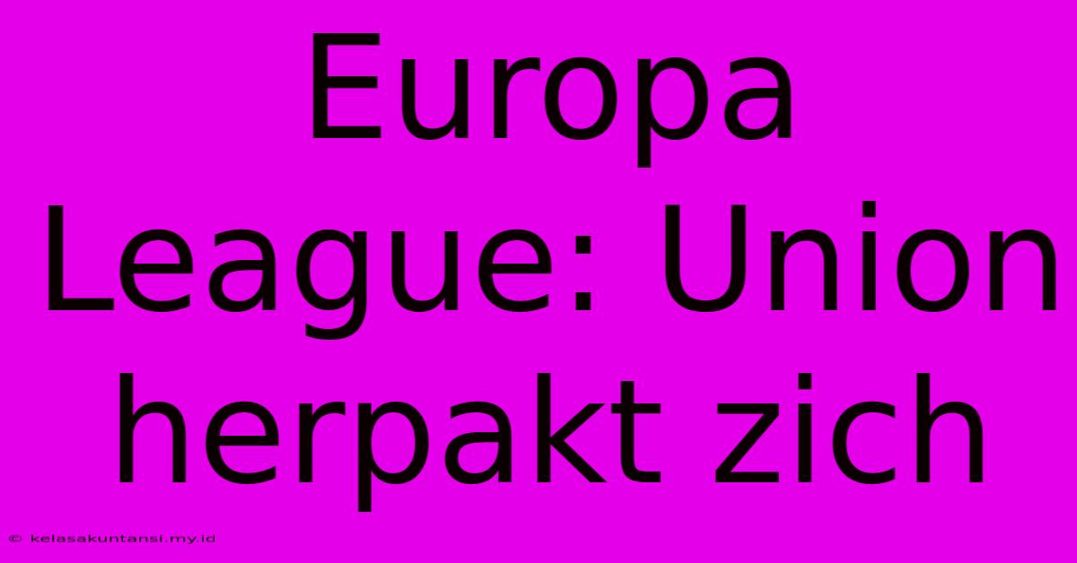 Europa League: Union Herpakt Zich