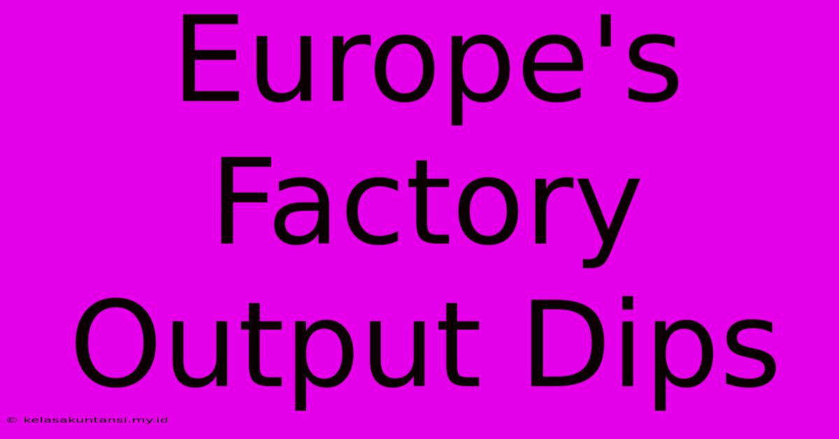 Europe's Factory Output Dips