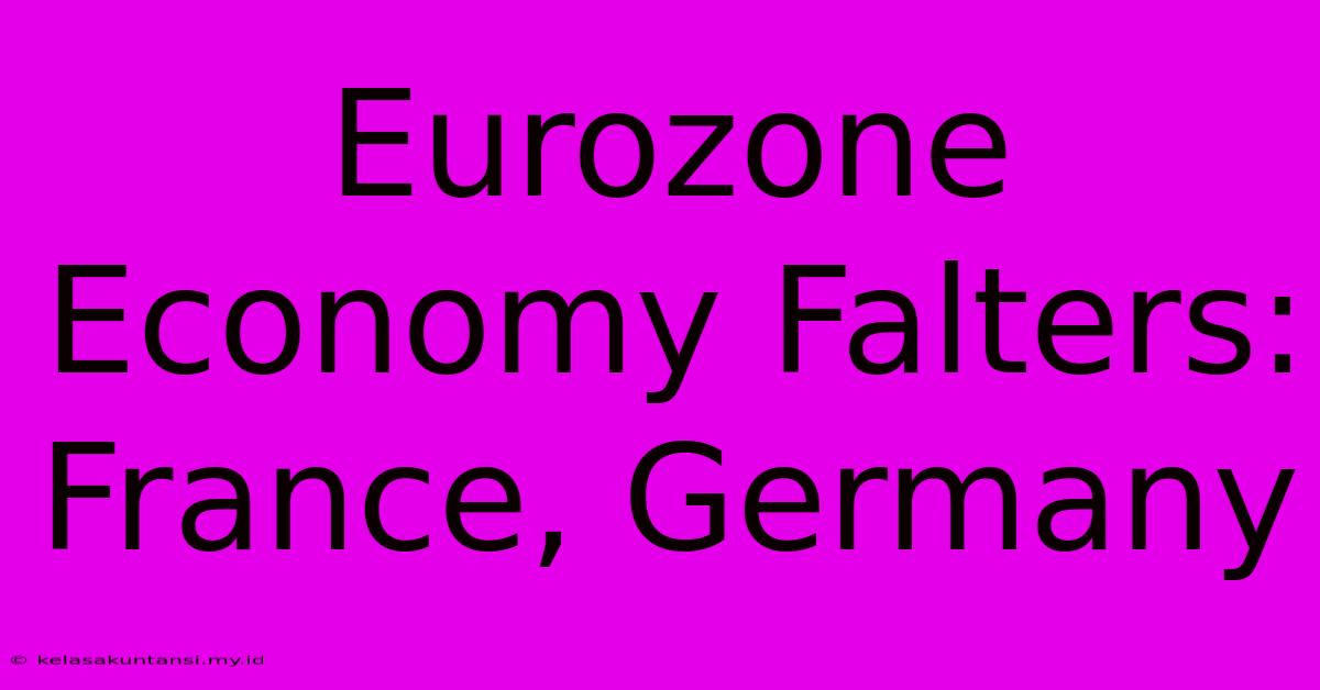 Eurozone Economy Falters: France, Germany