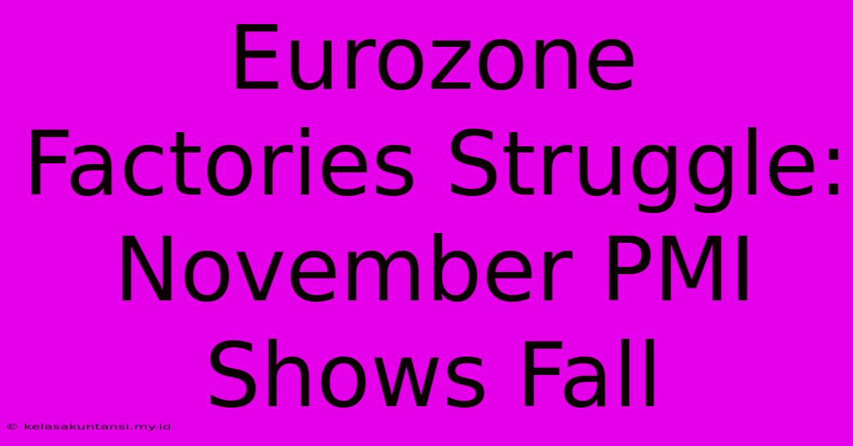 Eurozone Factories Struggle: November PMI Shows Fall