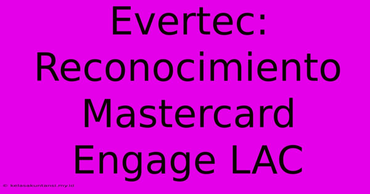 Evertec: Reconocimiento Mastercard Engage LAC