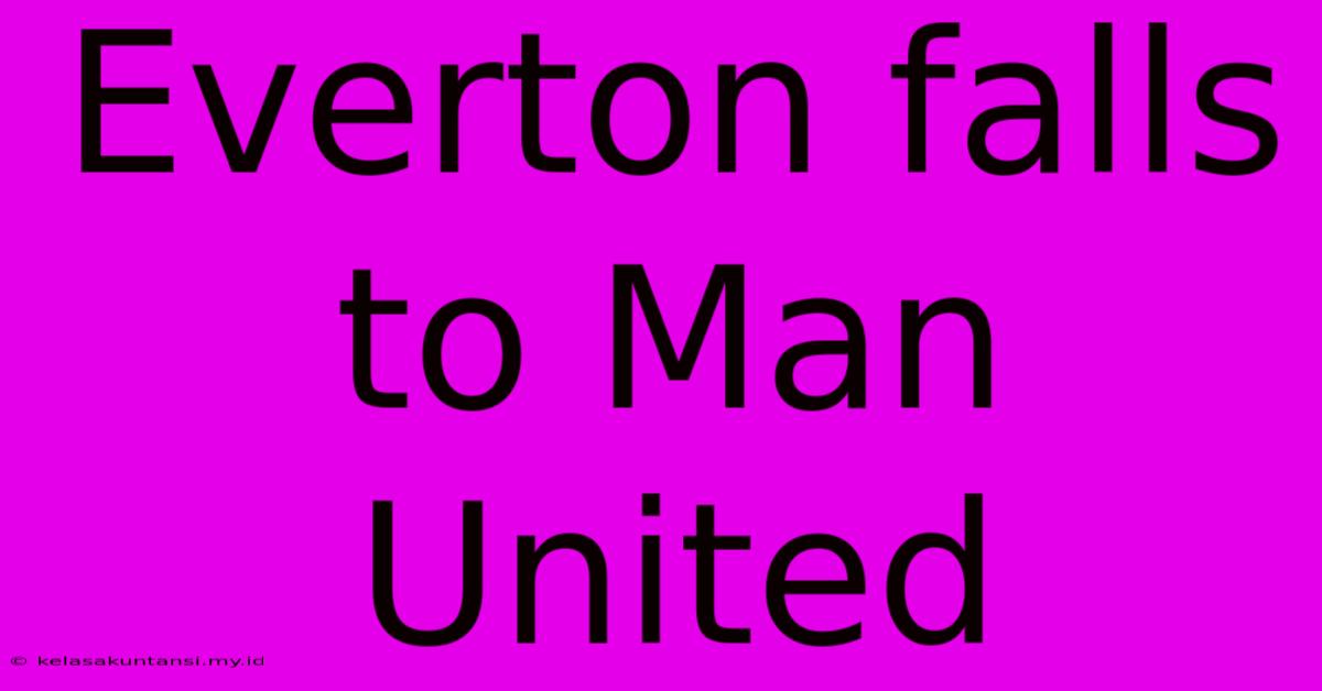 Everton Falls To Man United