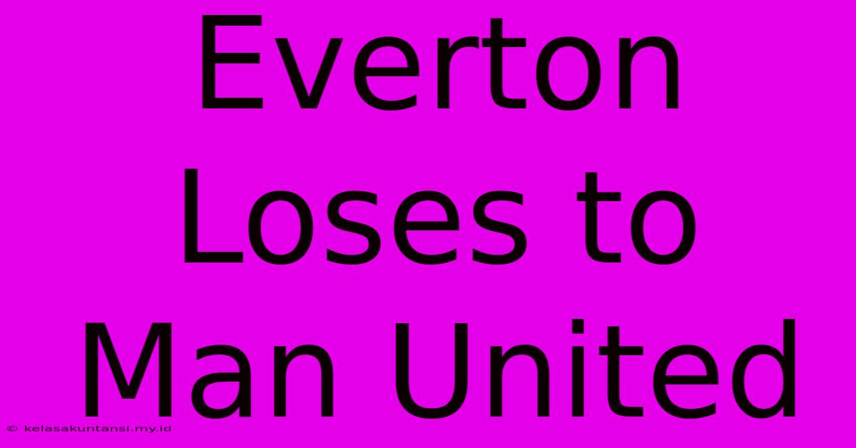 Everton Loses To Man United