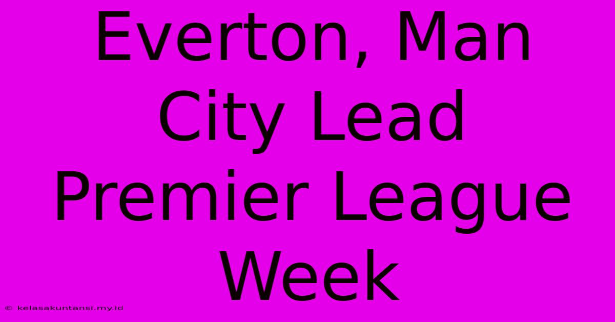 Everton, Man City Lead Premier League Week