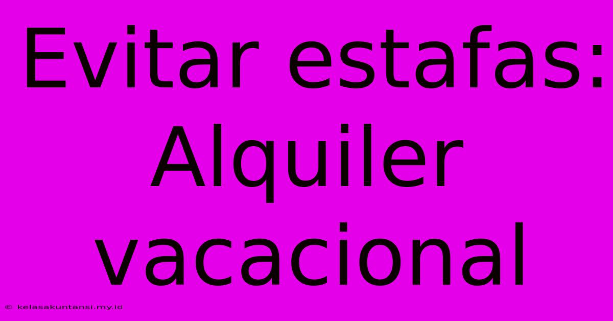 Evitar Estafas: Alquiler Vacacional