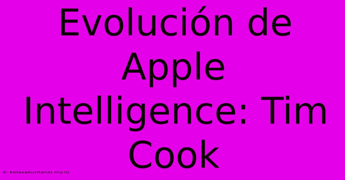 Evolución De Apple Intelligence: Tim Cook