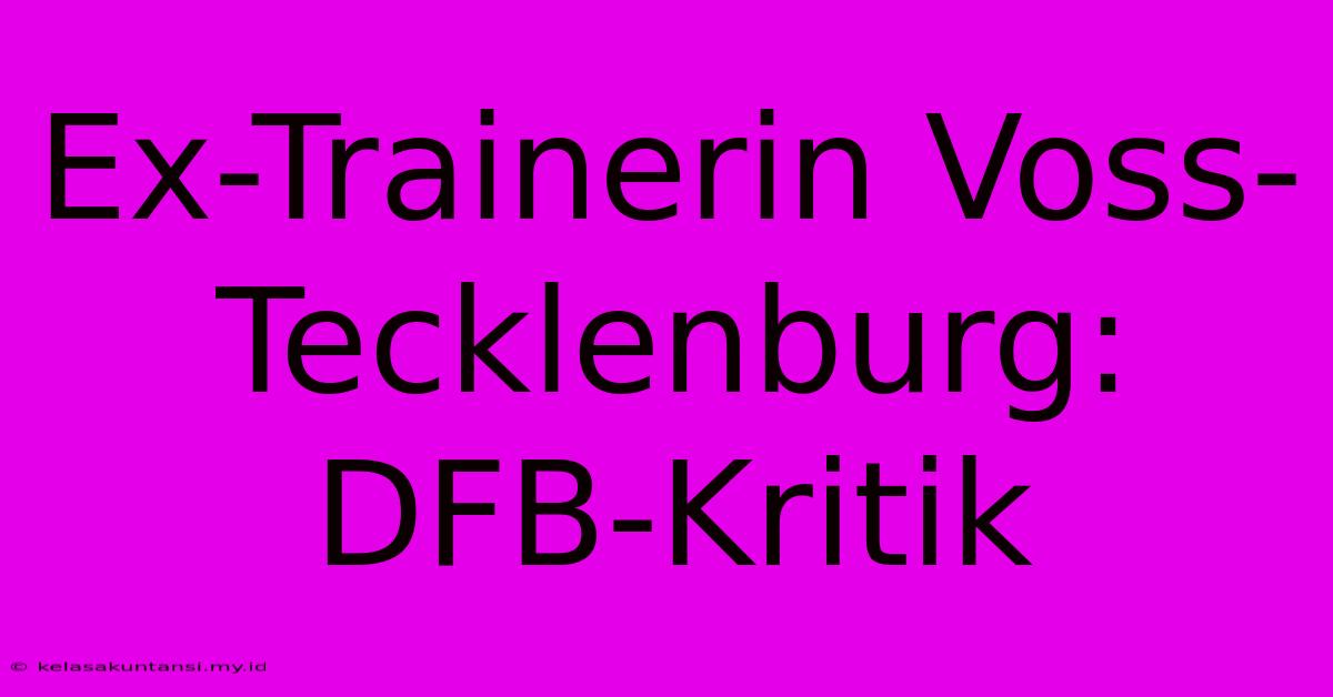 Ex-Trainerin Voss-Tecklenburg: DFB-Kritik