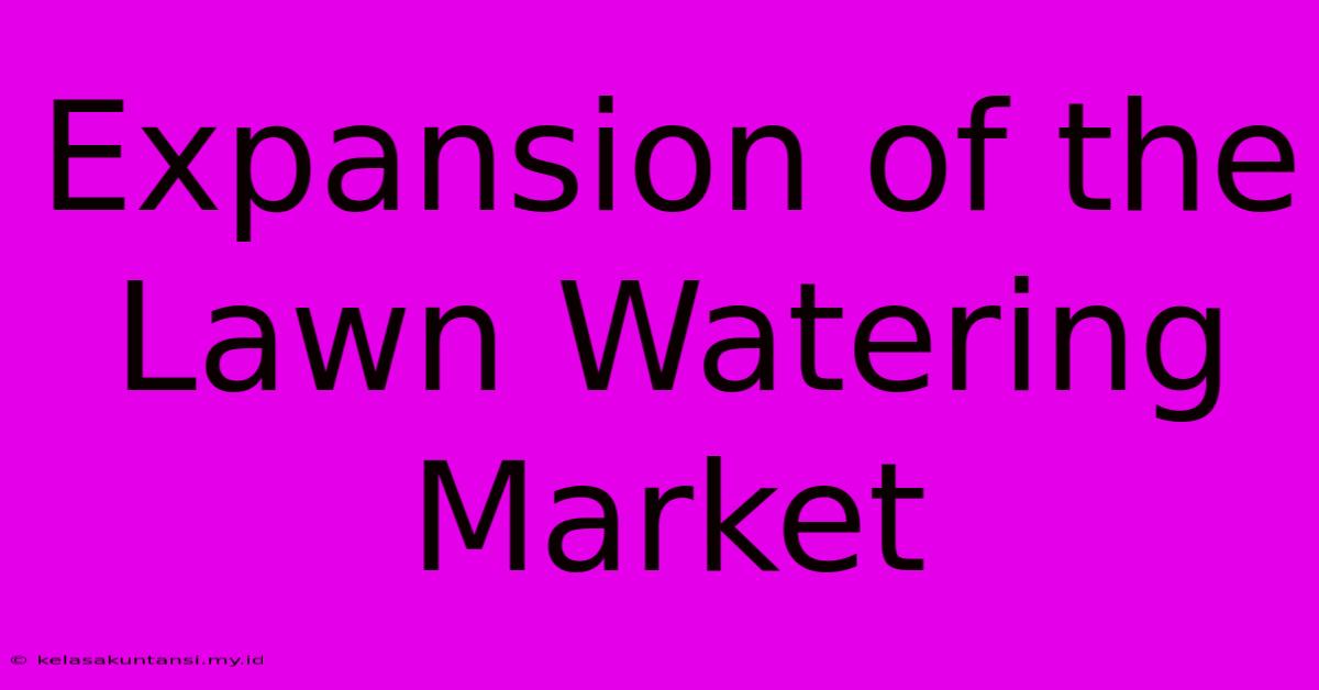 Expansion Of The Lawn Watering Market