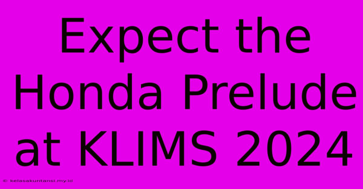 Expect The Honda Prelude At KLIMS 2024