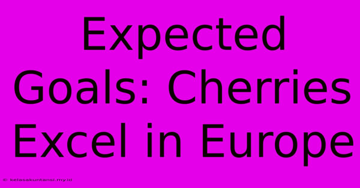 Expected Goals: Cherries Excel In Europe