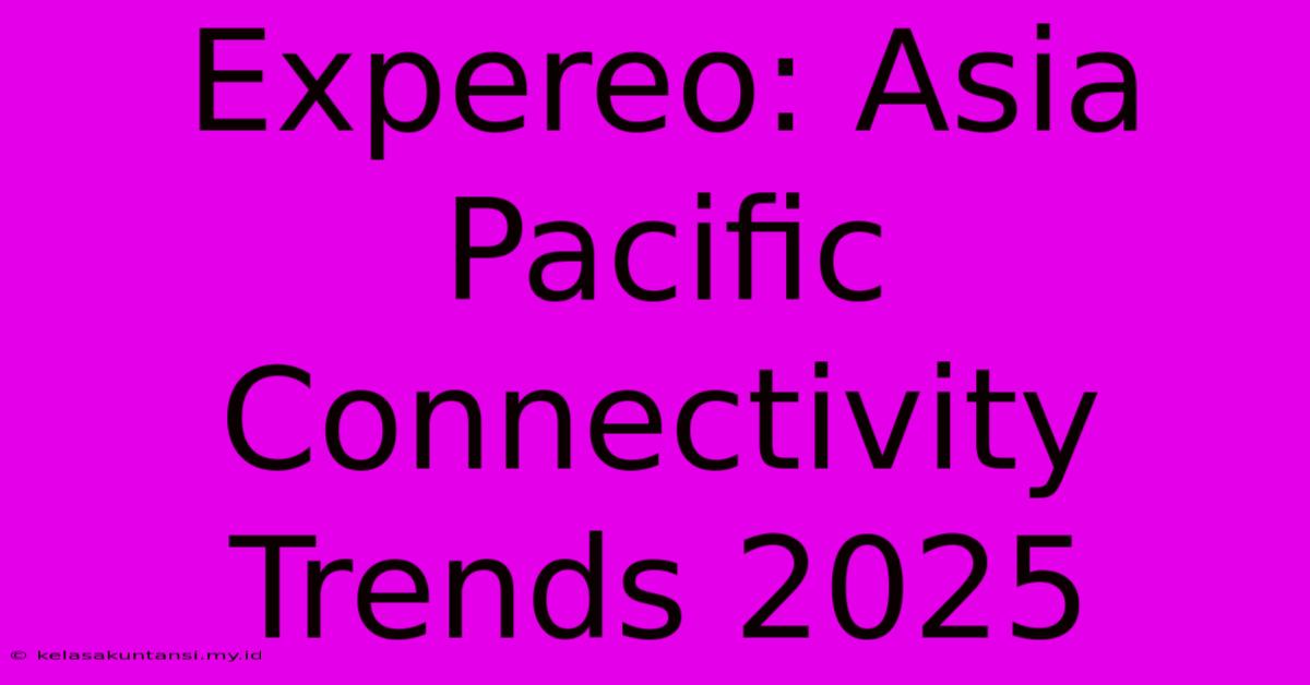 Expereo: Asia Pacific Connectivity Trends 2025