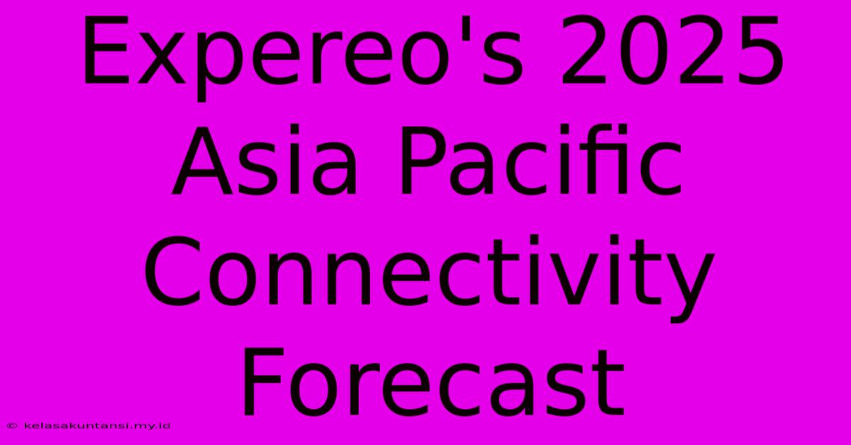 Expereo's 2025 Asia Pacific Connectivity Forecast