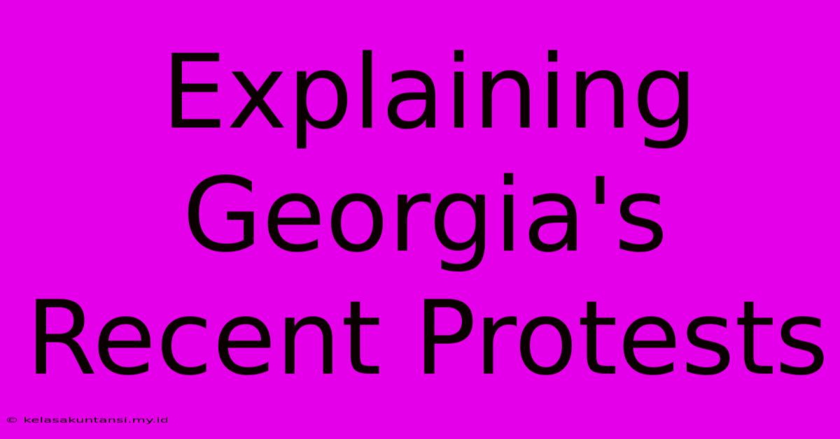 Explaining Georgia's Recent Protests